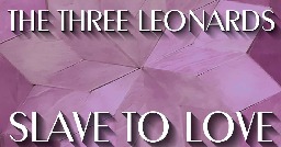 Slave To Love by The Three Leonards