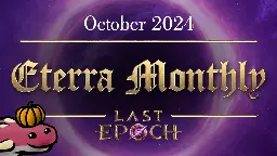 Last Epoch - Eterra Monthly: Oct. 2024 Edition - Steam News