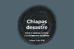 Informe Frayba: Chiapas un desastre