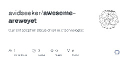 GitHub - avidseeker/awesome-areweyet: Current adoption status of various technologies