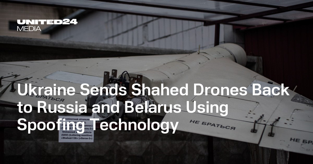 Ukraine Sends Shahed Drones Back to Russia and Belarus Using Spoofing Technology