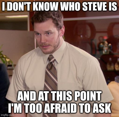 Who the hell is Steve?