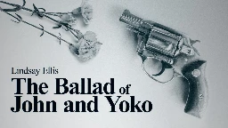 Lindsay Ellis — The Ballad of John and Yoko