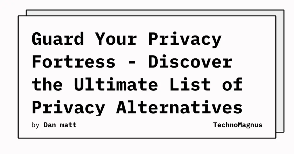 Guard Your Privacy Fortress - Discover the Ultimate List of Privacy Alternatives &amp; Tools! - Divisions by zero