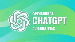 13 Best Open Source ChatGPT Alternatives