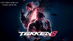 Tekken 8 Review : Why Tekken 8 is the Best Tekken Game Ever