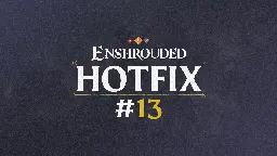 Enshrouded - Changelog for Hotfix #13 - Steam News