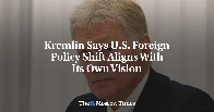 Kremlin Says U.S. Foreign Policy Shift Aligns With Its Own Vision -