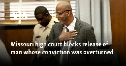 Missouri high court blocks release of man whose conviction was overturned