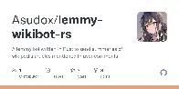 GitHub - Asudox/lemmy-wikibot-rs: A lemmy bot written in Rust to send summaries of wikipedia articles mentioned in user comments