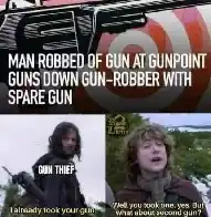 He doesn't know about second gun...