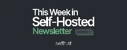 This Week in Self-Hosted (21 February 2025)