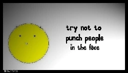 Try Not To Punch People In The Face