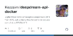 GitHub - Kezzsim/deepdream-api-docker: Digital Preservation of Google's DeepDream CNN from 2015, but containerized for convenience and served via a RESTful API