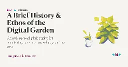 A Brief History &amp; Ethos of the Digital Garden