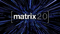 Matrix 2.0 Is Here!