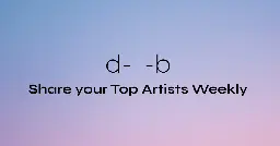 d-_-b Share your top artists weekly!