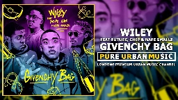 Wiley, Future, Chip, &amp; Nafe Smallz - Givenchy Bag