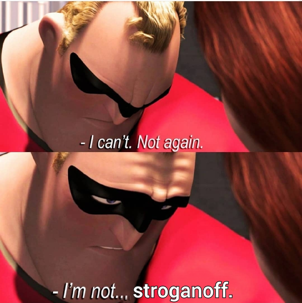 Mr. Incredible is not stroganoff