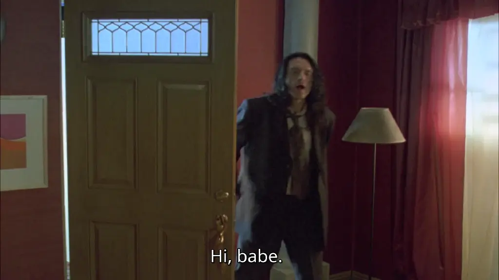 Johnny from The Room (2003) walks through the door and says &quot;Hi, babe.&quot;