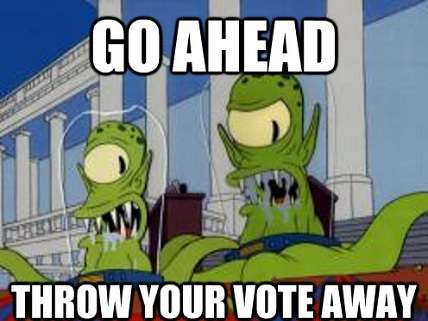 Go ahead. Throw your vote away.