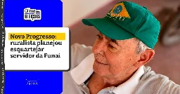 Novo Progresso: ruralista planejou esquartejar servidor da Funai