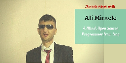 Meet Ali, A Blind Open Source Programmer