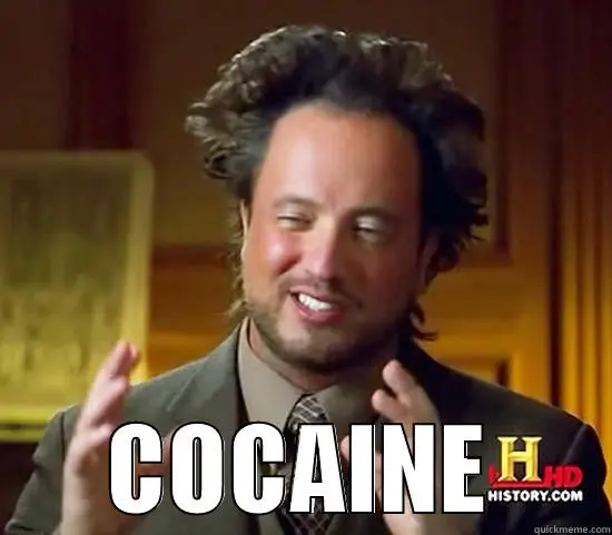 Meme of the rosy-cheeked Ancient Aliens guy (in the same screenshot from further up this comment chain) captioned &quot;Cocaine&quot;