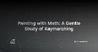 Painting with Math: A Gentle Study of Raymarching