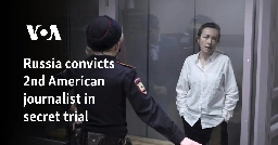 Russia convicts 2nd American journalist in secret trial