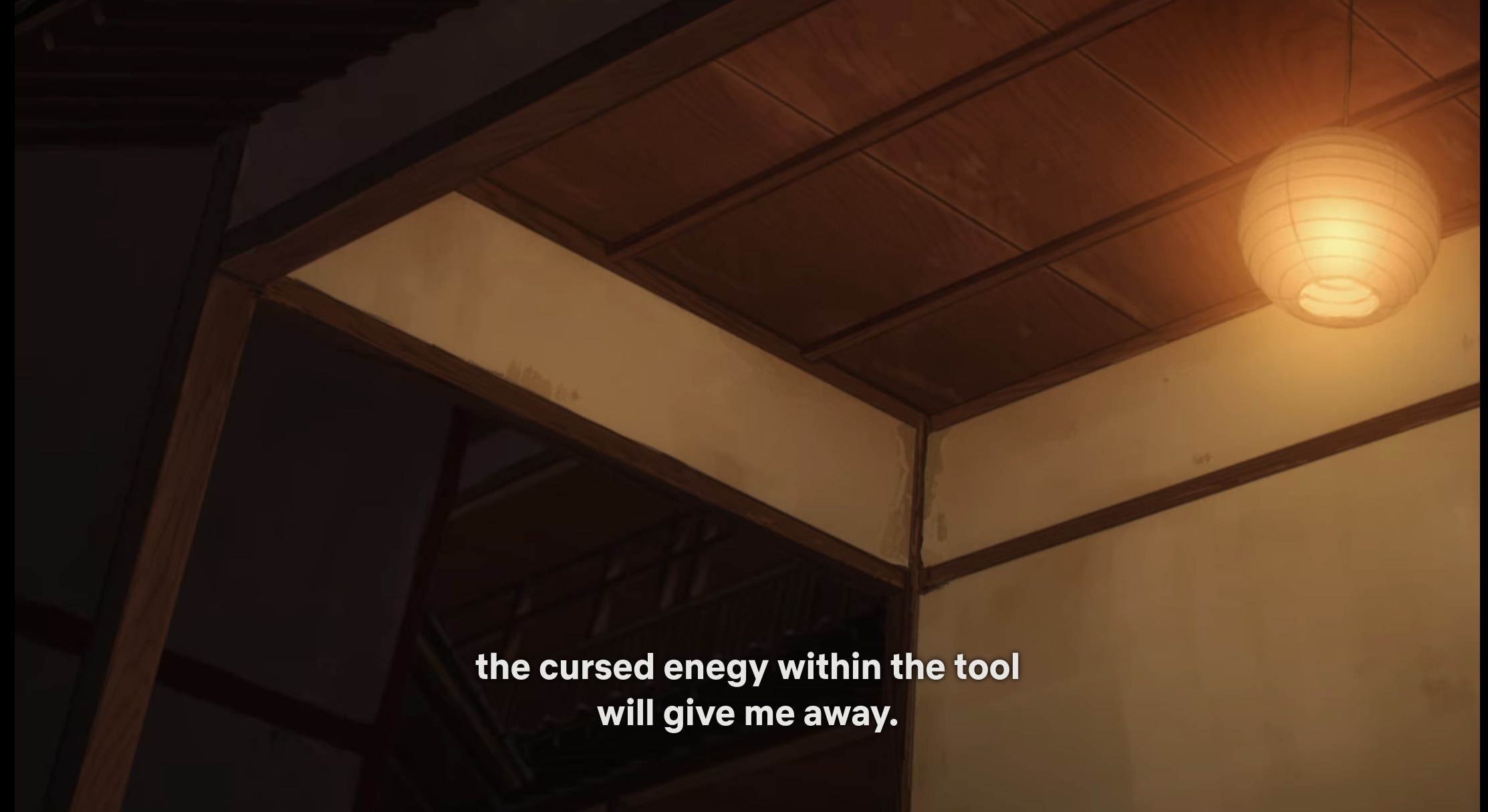 Screenshot of Jujutsu Kaisen episode 28. Screenshot just so happens to exclude currently interacting characters. Shot of traditional Japanese hallway in the basement of Jujutsu High with a lamp in a corner. Off-shot: Tōji Fushiguro explaining his abilities. Subtitle: "the cursed enegy (sic) within the tool will give me away."