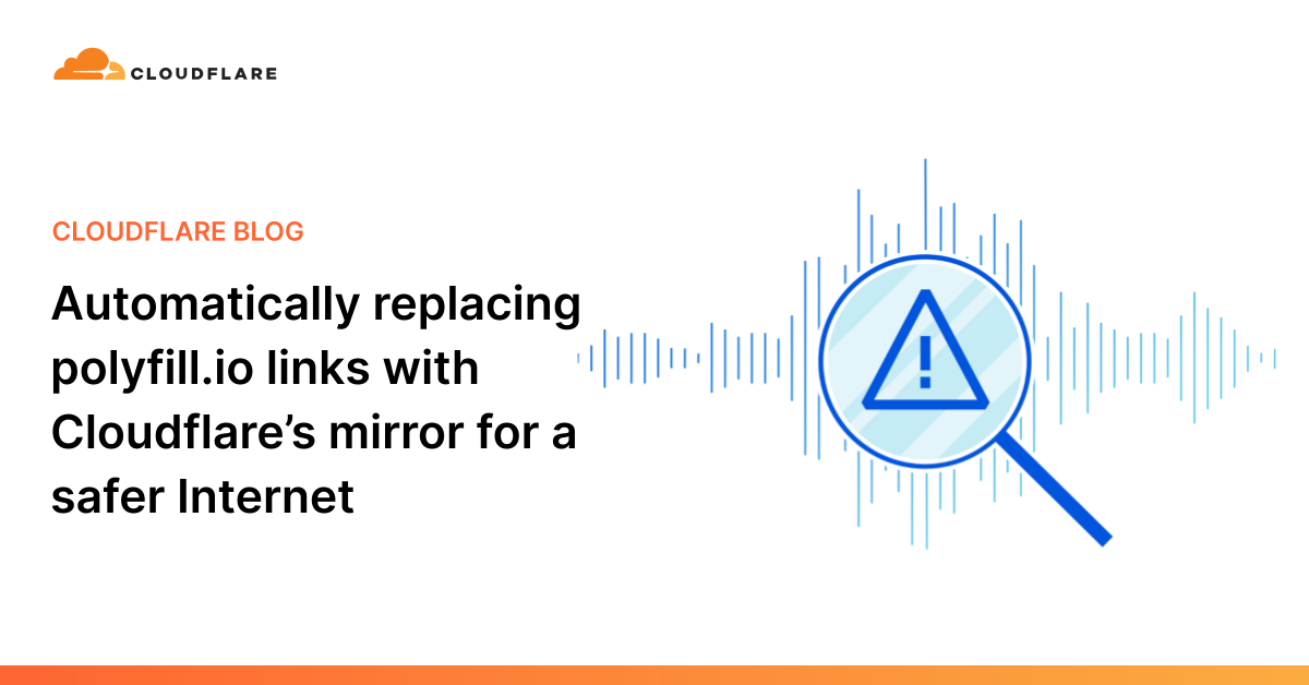 Automatically replacing polyfill.io links with Cloudflare’s mirror for a safer Internet