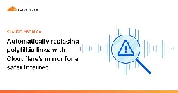 Automatically replacing polyfill.io links with Cloudflare’s mirror for a safer Internet