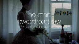 no-man - Sweetheart Raw (from Housekeeping: The OLI Years 1990-1994)