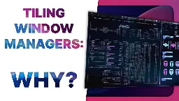 Why you'd want a TILING WINDOW MANAGER, and why I DON'T