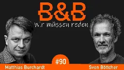 B&amp;B #90 Burchardt &amp; Böttcher. Die Neue Deutsche Schelle: fleißig abwärts, tüchtig kriegswärts.