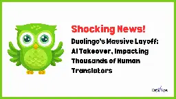 Duolingo's Massive Layoff: AI Takeover, Impacting Thousands of Human Translators