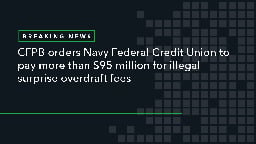 CFPB Orders Navy Federal Credit Union to Pay More Than $95 Million for Illegal Surprise Overdraft Fees | Consumer Financial Protection Bureau