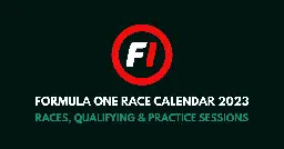 F1 Calendar 2023 - Formula One Race Times and Dates