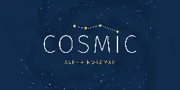 COSMIC: The Road to Alpha