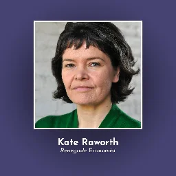 Kate Raworth: "The Superorganism V. The Doughnut" | The Great Simplification