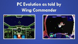 PC Evolution as told by Wing Commander