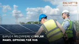 Exploring Different Solar Panel Options for RVs