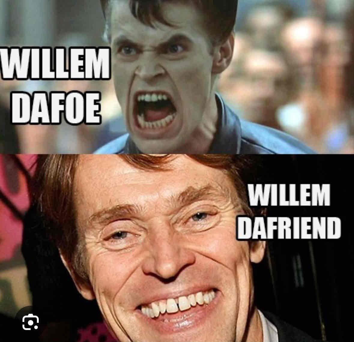 picture of Willem Dafoe screaming with text Willem Dafoe and Willem Dafoe smiling with text Willem Dafriend