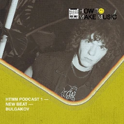 HTMM PODCAST 1 –– NEW BEAT –– BULGAKOV