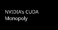 Nvidia's CUDA Monopoly