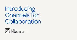 Introducing Channels for Collaboration - Zed Blog