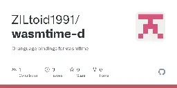 GitHub - ZILtoid1991/wasmtime-d: D language bindings for wasmtime