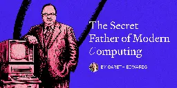 The Secret Father of Modern Computing