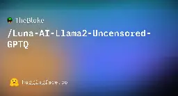 TheBloke/Luna-AI-Llama2-Uncensored-GPTQ · Hugging Face